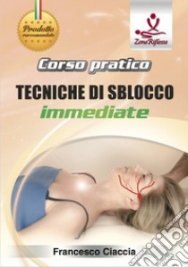 Corso pratico. Tecniche di sblocco immediate. Con DVD video libro di Ciaccia Francesco