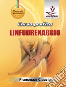 Corso pratico. Linfodrenaggio. Con DVD video libro di Ciaccia Francesco