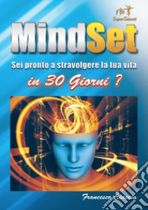 MindSet. Sei pronto a stravolgere la tua vita in 30 giorni? Ediz. integrale. Con DVD video libro di Ciaccia Francesco