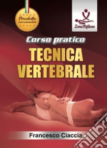 Corso pratico. Tecnica vertebrale. Con DVD video libro di Ciaccia Francesco