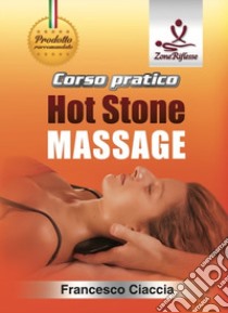 Corso pratico. Hot stone massage. Con DVD video libro di Ciaccia Francesco