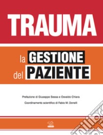 Trauma. La gestione del paziente. Ediz. illustrata libro di Donelli F. M. (cur.)