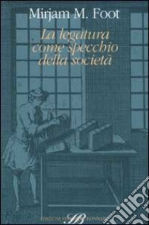 La legatura come specchio della società libro di Foot Mirjam M.