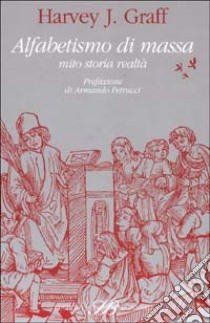 Alfabetismo di massa. Mito storia realtà libro di Graff Harvey J.