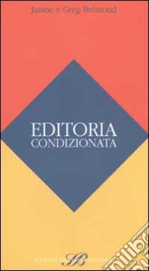 Editoria condizionata libro di Brémond Janine - Brémond Greg