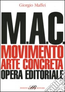 M.A.C. Movimento. Arte concreta. Opera editoriale libro di Maffei Giorgio