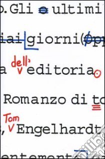 Gli ultimi giorni dell'editoria libro di Engelhardt Tom