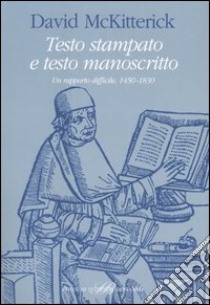 Testo stampato e testo manoscritto. Un rapporto difficile. 1450-1830 libro di McKitterick David