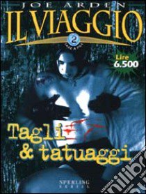 Il Viaggio. Vol. 1: Tagli e tatuaggi. libro di Arden Joe