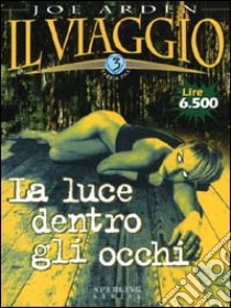 Il Viaggio. Vol. 3: La luce dentro gli occhi. libro di Arden Joe