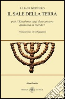 Il sale della terra. Può l'ebraismo oggi dare ancora qualcosa al mondo? libro di Weinberg Liliana