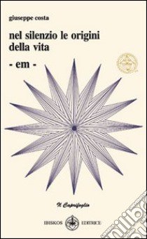 Nel silenzio le origini della vita: EM libro di Costa Giuseppe