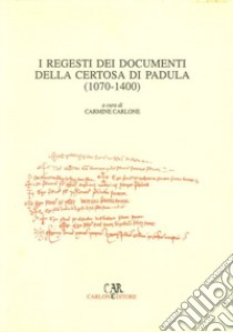 I regesti dei documenti della Certosa di Padula (1070-1400) libro di Carlone C. (cur.)