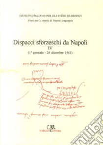 Dispacci sforzeschi da Napoli. Vol. 4: 1461 libro di Storti Francesco