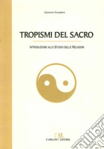 Tropismi del sacro. Introduzione allo studio delle religioni libro di Salimbene Giovanni