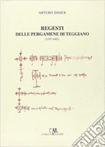 I regesti delle pergamene di Teggiano (1197-1805) libro di Didier Arturo