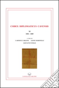 Codex diplomaticus Cavenis, XI (1081-1085) libro di Carlone C. (cur.); Morinelli L. (cur.); Vitolo G. (cur.)