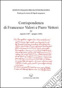 Corrispondenza di Francesco Valori e Piero Vettori. Vol. 4: agosto 1487-giugno 1489) libro di Meli Patrizia