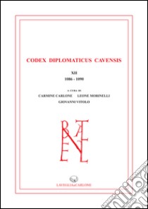 Codex Diplomaticus Cavensis (1086-1090). Vol. 12 libro di Carlone C. (cur.); Morinelli L. (cur.); Vitolo G. (cur.)