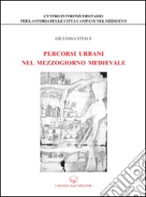 Percorsi urbani nel Mezzogiorno medievale libro di Vitale Giuliana