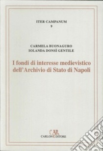 I fondi di interesse medievistico dell'Archivio di Stato di Napoli libro di Donsì Gentile Iolanda; Buonaguro Carmela