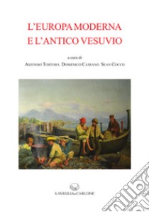 L'Europa Moderna e l'Antico Vesuvio libro di Tortora A. (cur.); Cassano D. (cur.); Cocco S. (cur.)