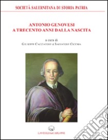 Antonio Genovesi a trecento anni dalla nascita libro di Cacciatore G. (cur.); Cicenia S. (cur.)