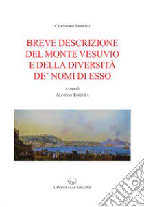 Breve descrizione del monte Vesuvio e della diversità de' nomi di esso libro di Imperato Cristoforo; Tortora A. (cur.)