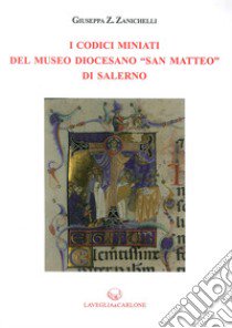 I codici miniati del Museo Diocesano «San Matteo» di Salerno libro di Zanichelli Giuseppa Z.