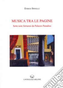 Musica tra le pagine. Sette note ferraresi da Palazzo Paradiso libro di Spinelli Enrico