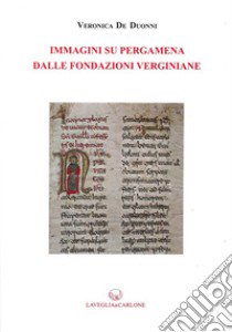 Immagini su pergamena dalle fondazioni verginiane libro di De Duonni Veronica