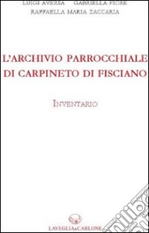 L'archivio parrochiale di Carpineto di Fisciano. Inventario libro di Aversa Luigi; Fiore Gabriella; Zaccaria Raffaella M.