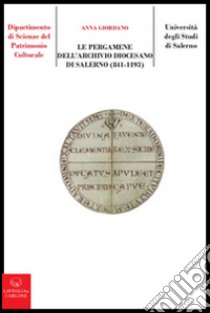 Le pergamene dell'archivio diocesano di Salerno (841-1193) libro di Giordano Anna