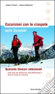 Escursioni con le ciaspole nelle Dolomiti. Quaranta itinerari selezionati libro di Stimpfl Oswald; Oberrauch Georg