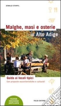 Malghe, masi e osterie in Alto Adige. Una guida all'ospitalità rurale. Con proposte di escursioni e altre curiosità libro di Stimpfl Oswald