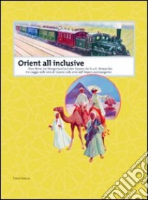 Orient all inclusive. Un viaggio nelle terre di Levante sulle orme dell'Impero austroungarico. Ediz. italiana e tedesca libro di Samsinger Elmar