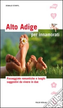 Alto Adige per innamorati. Ediz. illustrata libro di Stimpfl Oswald