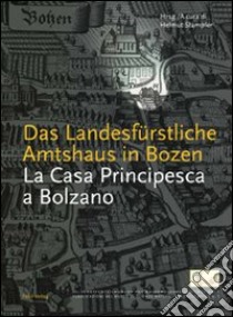 La casa principesca a Bolzano. Da sede amministrativa di Massimiliano I a Museo di scienze naturali libro di Stampfer Helmut