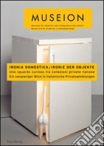 Ironia domestica-Ironie der Objekte. Uno sguardo curioso tra collezioni private italiane. Ediz. italiana e tedesca libro di Ragaglia L. (cur.)