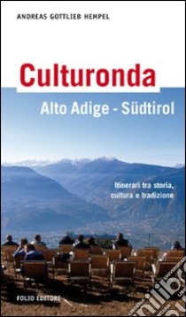 Culturonda Alto Adige Südtirol. Itinerari tra storia, cultura e tradizione libro di Hempel Andreas G.