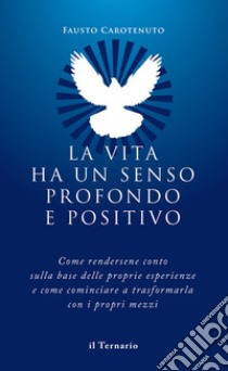 La vita ha un senso profondo e positivo libro di Carotenuto Fausto