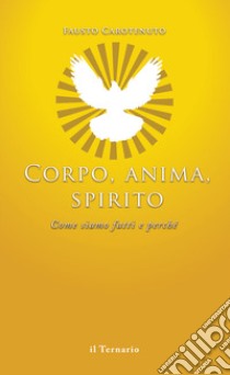 Corpo, anima, spirito. Come siamo fatti e perché libro di Carotenuto Fausto