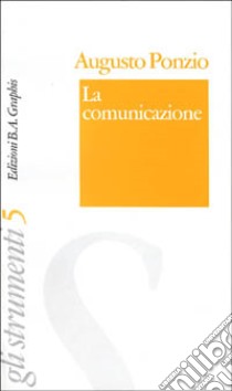 La comunicazione libro di Ponzio Augusto