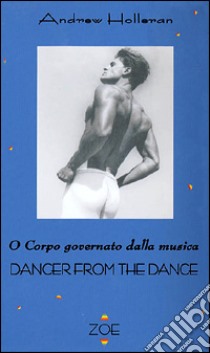 Dancer from the dance o corpo governato dalla musica libro di Holleran Andrew