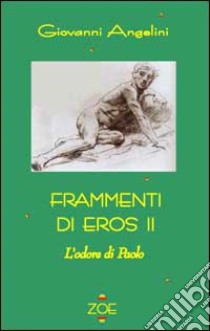 Frammenti di eros. Vol. 2: L'odore di Paolo libro di Angelini Giovanni