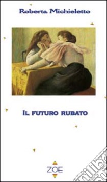 Il futuro rubato libro di Michieletto Roberta