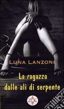 La ragazza dalle ali di serpente libro di Lanzoni Luna