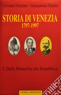 Storia di Venezia (1797-1997). Vol. 3: Dalla monarchia alla Repubblica libro di Distefano Giovanni; Paladini Giannantonio