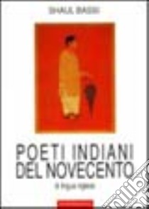 Poeti indiani del Novecento di lingua inglese libro di Bassi Shaul