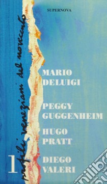 Profili veneziani del Novecento. Vol. 1: Mario De Luigi, Peggy Guggenheim, Hugo Pratt, Diego Valeri libro di Distefano G. (cur.); Pietragnoli L. (cur.)